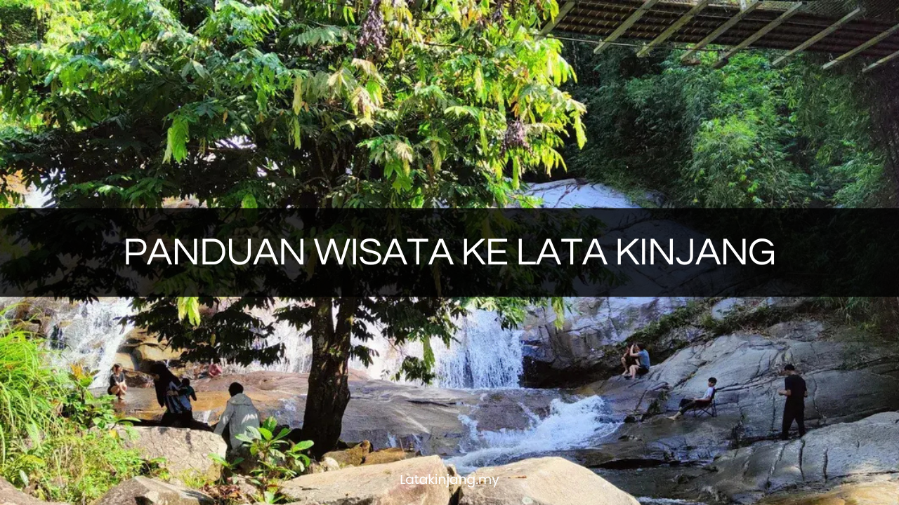 Panduan Lengkap Wisata ke Lata Kinjang